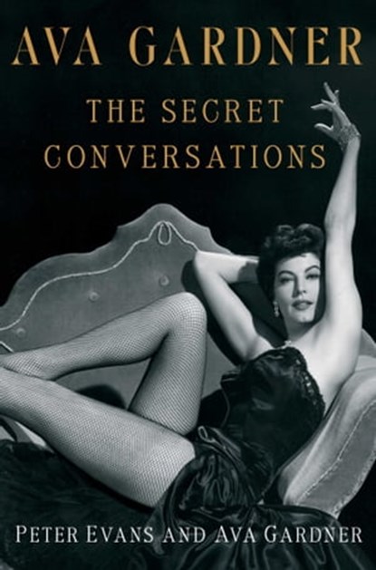 Ava Gardner: The Secret Conversations, Peter Evans ; Ava Gardner - Ebook - 9781451627718