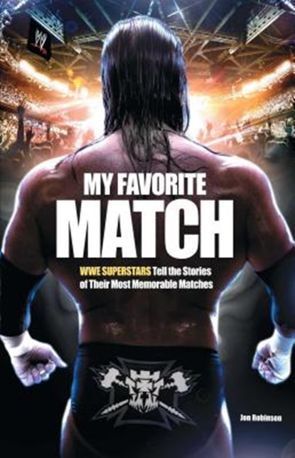 My Favorite Match: Wwe Superstars Tell the Stories of Their Most Memorable Matches, Jon Robinson - Paperback - 9781451631760