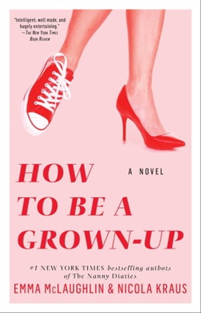 How to Be a Grown-Up, Emma McLaughlin ; Nicola Kraus - Ebook - 9781451643466