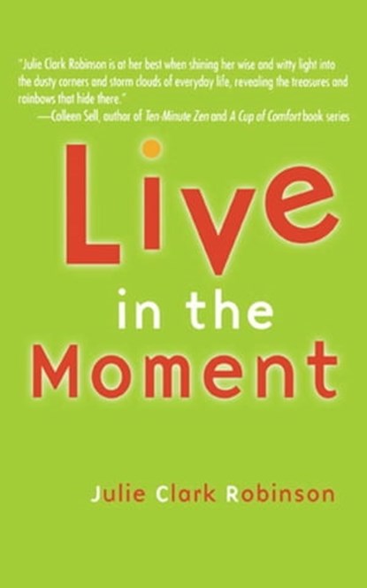 Live In The Moment, Julie Clark Robinson - Ebook - 9781451643701
