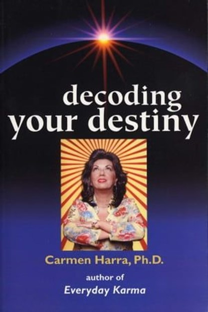 Decoding Your Destiny, Carmen Harra, Ph.D. - Ebook - 9781451643718