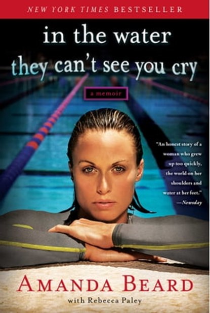 In the Water They Can't See You Cry, Amanda Beard ; Rebecca Paley - Ebook - 9781451644395