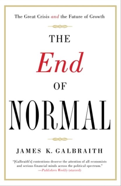 The End of Normal, James K. Galbraith - Ebook - 9781451644944