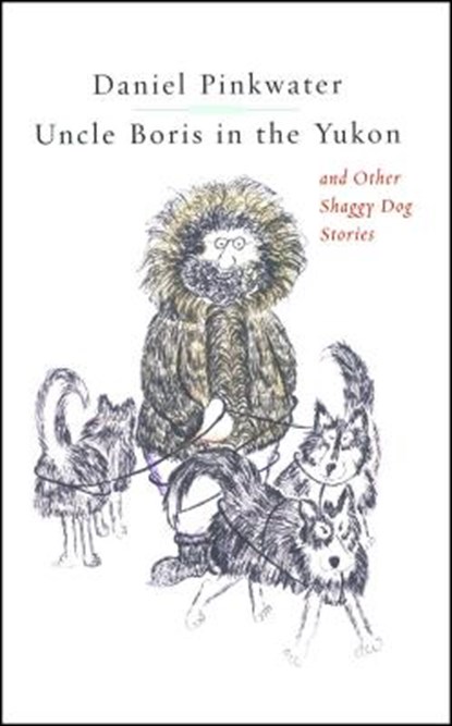 Uncle Boris in the Yukon and Other Shaggy Dog Stor, Daniel Pinkwater - Paperback - 9781451646603