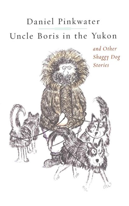 Uncle Boris in the Yukon and Other Shaggy Dog Stor, Daniel Pinkwater - Paperback - 9781451646603