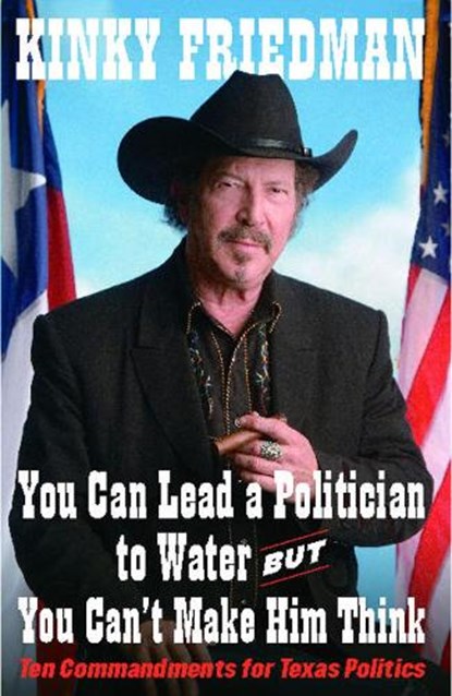Friedman, K: You Can Lead a Politician to Water, But You Can, Kinky Friedman - Paperback - 9781451646658
