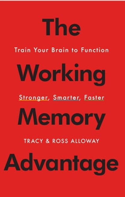 The Working Memory Advantage, Tracy Alloway ; Ross Alloway - Ebook - 9781451650150