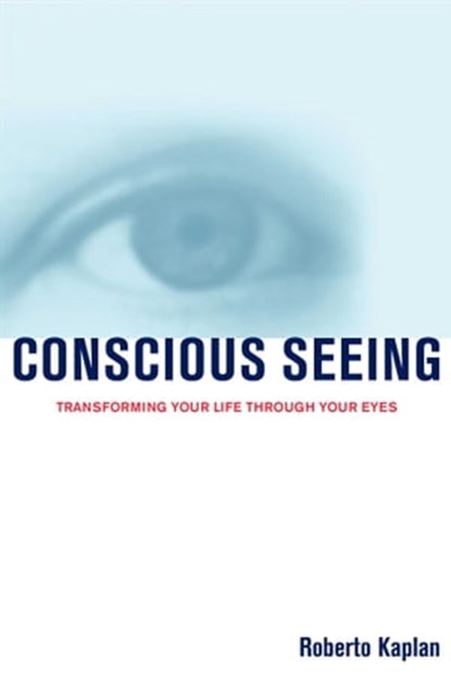 Conscious Seeing, Roberto Kaplan, O.D. - Ebook - 9781451650266