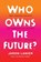 Who Owns the Future?, Jaron Lanier - Paperback - 9781451654974