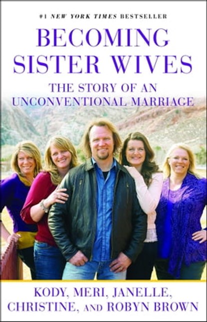 Becoming Sister Wives, Kody Brown ; Meri Brown ; Janelle Brown ; Christine Brown ; Robyn Brown - Ebook - 9781451661224
