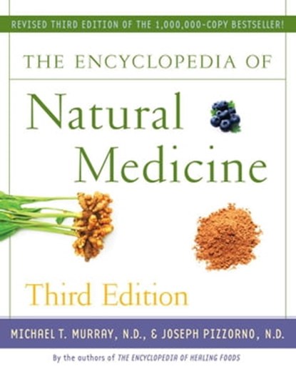 The Encyclopedia of Natural Medicine Third Edition, Michael T. Murray, M.D. ; Joseph Pizzorno - Ebook - 9781451663013