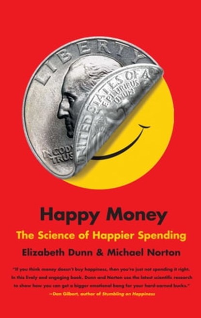 Happy Money, Elizabeth Dunn ; Dr Michael Norton - Ebook - 9781451665086