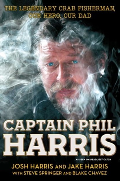 Captain Phil Harris, Josh Harris ; Jake Harris ; Blake Chavez ; Steve Springer - Ebook - 9781451666083