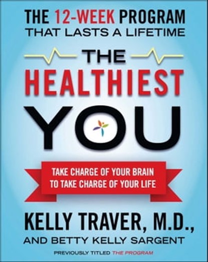 The Healthiest You, Betty Kelly Sargent ; Kelly Traver, M.D. - Ebook - 9781451672268