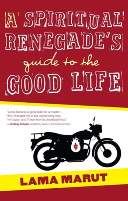 A Spiritual Renegade's Guide to the Good Life, Lama Marut - Ebook - 9781451672817