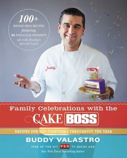 Family Celebrations with the Cake Boss: Recipes for Get-Togethers Throughout the Year, Buddy Valastro - Paperback - 9781451674361