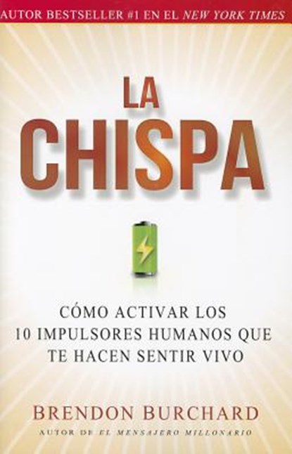 La Chispa: Cómo Activar Los 10 Impulsores Humanos Que Te Hacen Sentir Vivo, Brendon Burchard - Paperback - 9781451674644