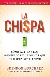 La Chispa: Cómo Activar Los 10 Impulsores Humanos Que Te Hacen Sentir Vivo (Original) - Brendon Burchard - 9781451674644