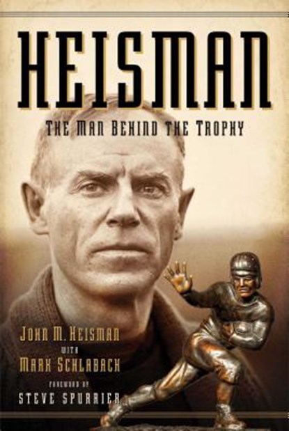 Heisman: The Man Behind the Trophy, John M. Heisman - Paperback - 9781451682946