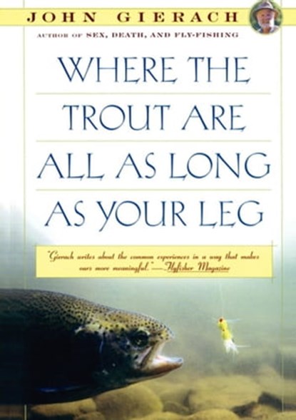 Where the Trout Are All as Long as Your Leg, John Gierach - Ebook - 9781451685237