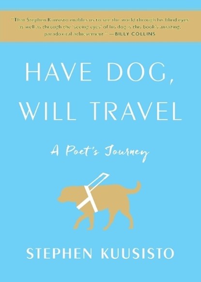 Have Dog, Will Travel, Stephen Kuusisto - Paperback - 9781451689808