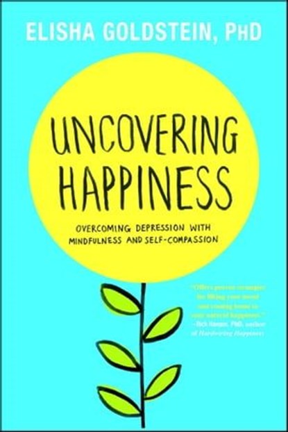 Uncovering Happiness, Elisha Goldstein, Ph.D. - Ebook - 9781451690569
