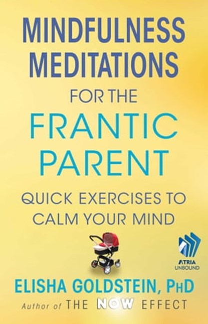 Mindfulness Meditations for the Frantic Parent (with embedded videos), Elisha Goldstein, Ph.D. - Ebook - 9781451698114