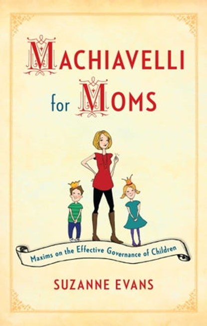 Machiavelli for Moms, Suzanne Evans - Ebook - 9781451699593