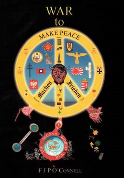 War to Make Peace, O'CONNELL,  F. J. P. - Gebonden - 9781452010502