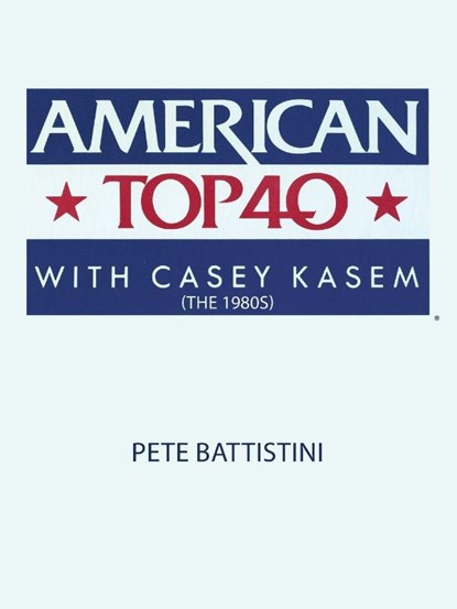 American Top 40 with Casey Kasem (The 1980s), Pete Battistini - Paperback - 9781452050386