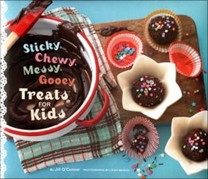 Sticky, Chewy, Messy, Gooey Treats for Kids, Jill O'Connor ; Leigh Beisch - Ebook - 9781452100265