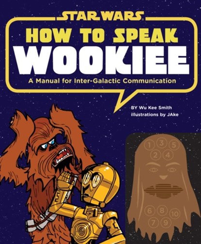 How to Speak Wookiee, Wu Kee Smith - Gebonden - 9781452102559