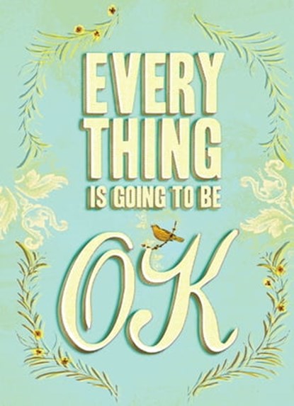 Everything Is Going to Be OK, Chronicle Books - Ebook - 9781452105192