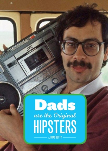 Dads Are the Original Hipsters, Brad Getty - Paperback - 9781452108858