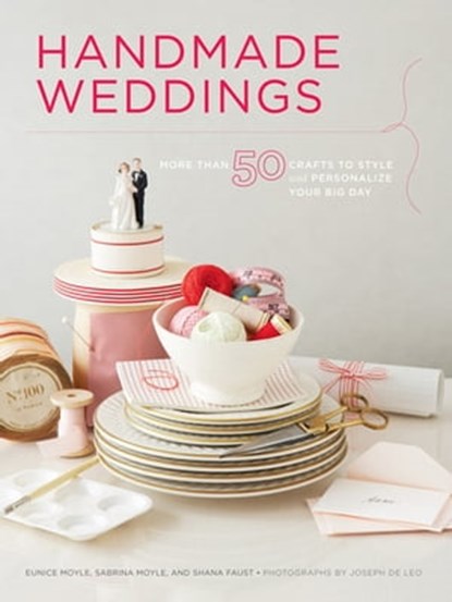Handmade Weddings, Eunice Moyle ; Sabrina Moyle ; Shana Faust ; Joseph De Leo - Ebook - 9781452110011