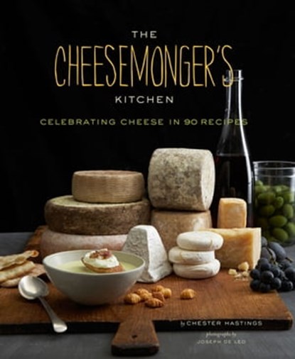 The Cheesemonger's Kitchen, Chester Hastings ; Joseph De Leo - Ebook - 9781452110264
