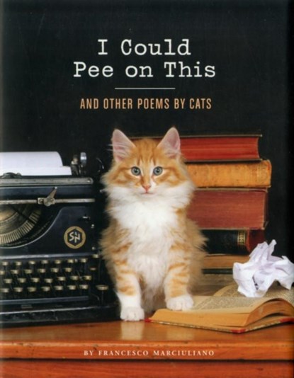I Could Pee on This: And Other Poems by Cats, Francesco Marciuliano - Gebonden Gebonden - 9781452110585