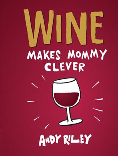 Wine Makes Mommy Clever, Andy Riley - Gebonden - 9781452112268