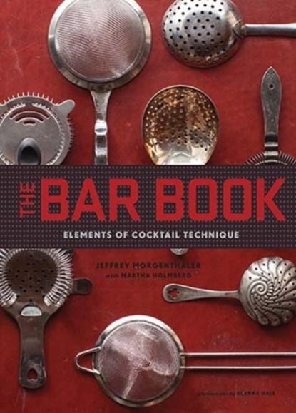 The Bar Book: Elements of Cocktail Technique, Jeffrey Morgenthaler - Gebonden - 9781452113845
