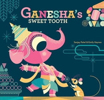 Ganesha's Sweet Tooth, Sanjay Patel ; Emily Haynes - Ebook - 9781452119847