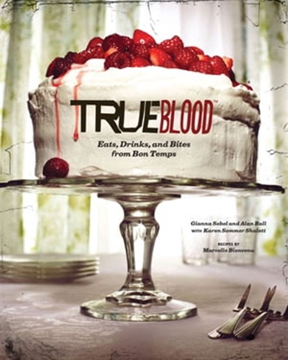 True Blood, Gianna Sobol ; Alan Ball ; Karen Sommer Shalett ; Marcelle Bienvenu - Ebook - 9781452119892