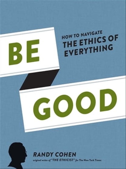 Be Good, Randy Cohen - Ebook - 9781452120225