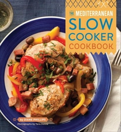 The Mediterranean Slow Cooker Cookbook, Diane Phillips ; Tara Donne - Ebook - 9781452120232