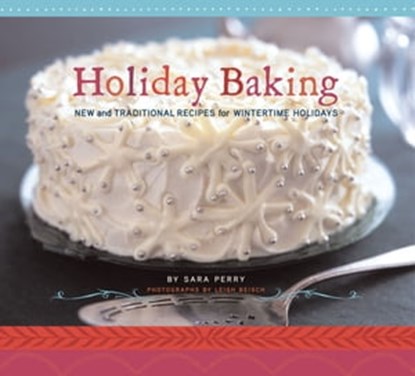 Holiday Baking, Sara Perry ; Leigh Beisch - Ebook - 9781452123844