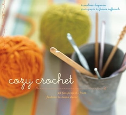 Cozy Crochet, Melissa Leapman ; France Ruffenach - Ebook - 9781452125107