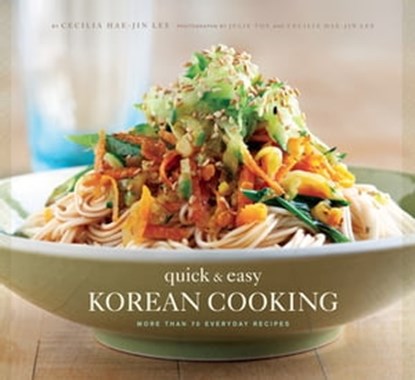 Quick & Easy Korean Cooking, Cecilia Hae-Jin Lee ; Julie Toy - Ebook - 9781452126296