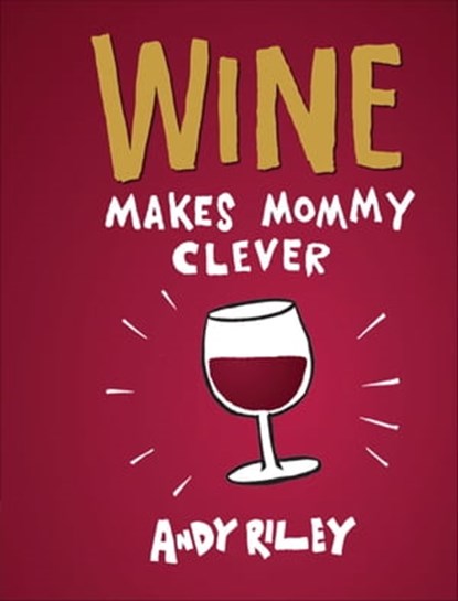 Wine Makes Mommy Clever, Andy Riley - Ebook - 9781452126937