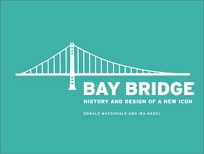 Bay Bridge, Donald MacDonald ; Ira Nadel - Ebook - 9781452127316