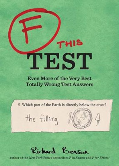F This Test: Even More of the Very Best Totally Wrong Test Answers, Richard Benson - Paperback - 9781452127767