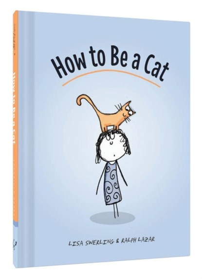How to Be a Cat, Lisa Swerling ; Ralph Lazar - Gebonden - 9781452138923